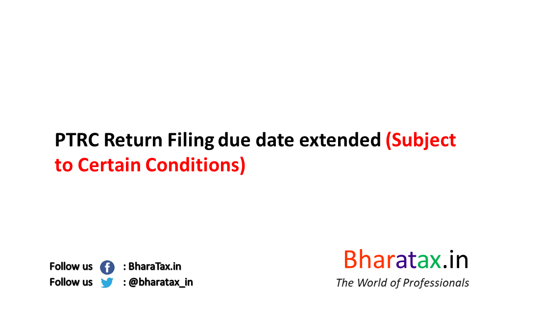 Ptrc Return Filing Due Date Extended Subject To Certain Conditions Bharatax